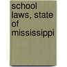School Laws, State Of Mississippi by School Laws of Mississippi
