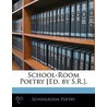School-Room Poetry [Ed. By S.R.]. by Schoolroom Poetry