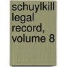 Schuylkill Legal Record, Volume 8 by Court Pennsylvania. S