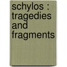 Schylos : Tragedies And Fragments by Thomas George Aeschylus