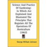 Science and Practice of Gardening by George William Johnson