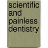 Scientific and Painless Dentistry by Frederick A. Eskell