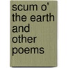 Scum O' the Earth and Other Poems door Robert Haven Schauffler