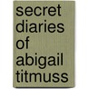 Secret Diaries Of Abigail Titmuss door Abi Titmuss