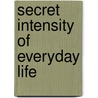 Secret Intensity Of Everyday Life by William Nicholson