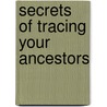 Secrets of Tracing Your Ancestors door W. Daniel Quillen