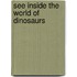 See Inside the World of Dinosaurs