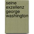 Seine Exzellenz George Washington