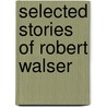 Selected Stories of Robert Walser door Robert Walser