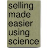 Selling Made Easier Using Science door David J. Voegeli