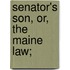 Senator's Son, Or, the Maine Law;