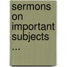 Sermons On Important Subjects ... door David Tappan