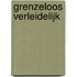 Grenzeloos verleidelijk