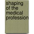 Shaping of the Medical Profession