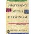 Shattering the Myths of Darwinism