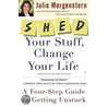 Shed Your Stuff, Change Your Life door Julie Morgenstern