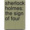 Sherlock Holmes: The Sign of Four door Sir Arthur Conan Doyle