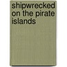 Shipwrecked On The Pirate Islands door Gernonimo Stilton