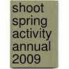 Shoot Spring Activity Annual 2009 door Onbekend