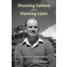 Shooting Salmon And Hunting Lions door Michael Nicholson
