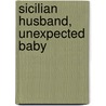 Sicilian Husband, Unexpected Baby door Sharon Kendrick