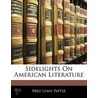 Sidelights On American Literature by Fred Lewis Pattee