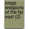 Siege Weapons of the Far East (2) by Stephen Turnbull