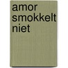 Amor smokkelt niet