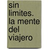 Sin Limites. La Mente del Viajero door Assumpta Garcia Mas