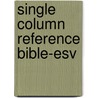 Single Column Reference Bible-esv by George P. Bible