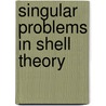Singular Problems In Shell Theory by Olivier Millet
