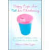 Sippy Cups Are Not for Chardonnay door Stefanie Wilder-taylor