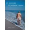 Six Decades To Wisdom ... (Maybe) door Darryl L. Gopaul