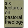 Six Lectures On Pastoral Theology door James Maurice Wilson