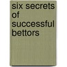 Six Secrets of Successful Bettors by Scatoni Frank R