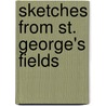 Sketches From St. George's Fields by Peter Bayley