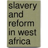 Slavery and Reform in West Africa door Trevor R. Getz