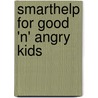 Smarthelp For Good 'n' Angry Kids by Lynn Ann Watson