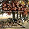 So You Think You Know Gettysburg? by Suzanne Gindlesperger
