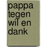 Pappa tegen wil en dank