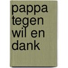 Pappa tegen wil en dank door S. Whitefeather