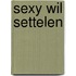 Sexy wil settelen