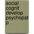 Social Cognit Develop Psychopat P