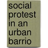 Social Protest in an Urban Barrio door Marguerite V. Marin