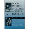 Social Work Child & Families 2e C by Christopher G. Petr