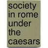 Society In Rome Under The Caesars by Inge William Ralph