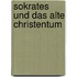 Sokrates Und Das Alte Christentum