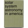 Solar System Astronomy in America door Ronald Edmund Doel