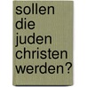 Sollen Die Juden Christen Werden? door Isidore Singer