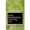 Some Recollections Of A Long Life by Edgar Jay Sherman